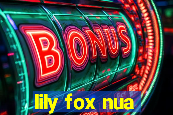 lily fox nua